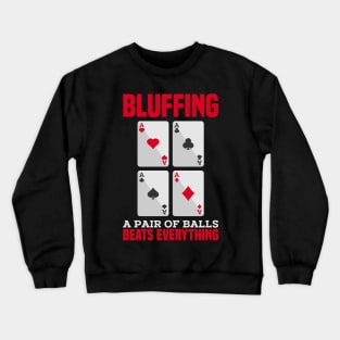 POKER GIFT: Bluffing A Pair of Balls Crewneck Sweatshirt